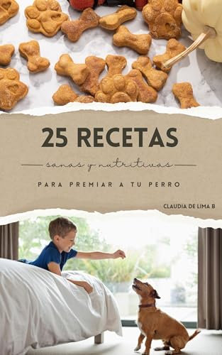 “25 Recetas Sanas y Nutritivas para Premiar a tu Perro”