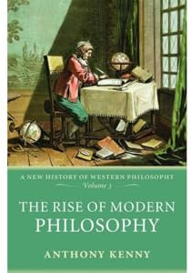The Rise of Modern Philosophy: A New History of Western Philosophy, Volume 3