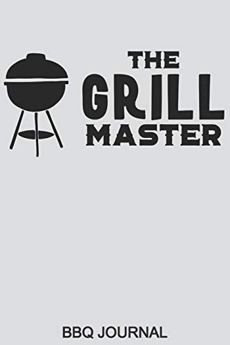 The Grill Master BBQ Journal: Blank BBQ Smoker Recipe Journal Book with Grill Prep Notes