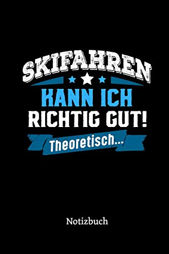 Skifahren kann ich richtig gut - theoretisch: Notizbuch, lustiges Geschenk für einen Skifahrer, 6 x 9 Zoll (A5), kariert