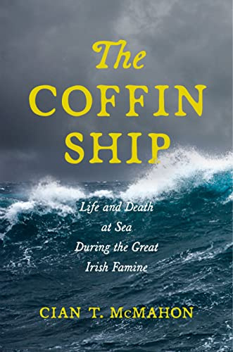 The Coffin Ship: Life and Death at Sea during the Great Irish Famine: 4 (The Glucksman Irish Diaspora Series)
