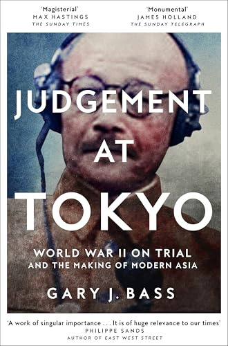 Judgement at Tokyo: World War II on Trial and the Making of Modern Asia