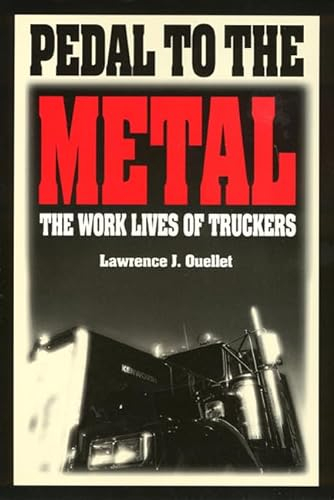 Pedal to the Metal: The Work Life of Truckers (Labor and Social Change Series)