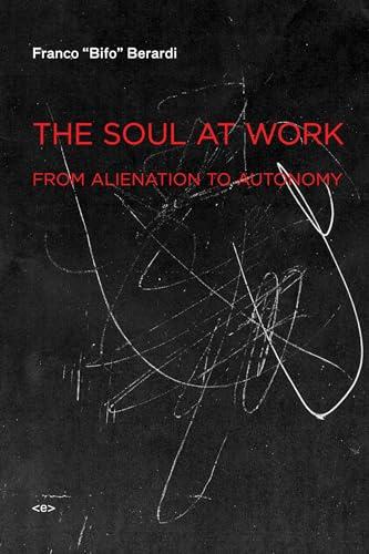 Soul at Work: From Alienation to Autonomy (Semiotext(e) / Foreign Agents)