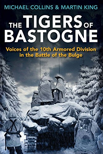 The Tigers of Bastogne: Voices of the 10th Armored Division During the Battle of the Bulge