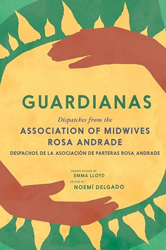 Guardianas: Dispatches from the Association of Midwives Rosa Andrade / Despachos de la Asociacion de Parteras Rosa Andrade
