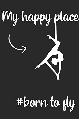 My Happy Place:: Aerials Notebook Aerialist Practice Writing Diary Ruled Lined Pages Book 120 Pages 6 x 9 Gift for aerial silk aerial hoop and Circus performers