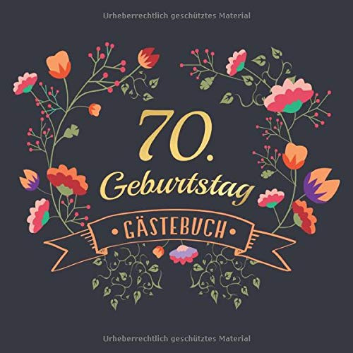 70. Geburtstag Gästebuch: Vintage Gästebuch Album - 70 Jahre Geschenkidee Zum Eintragen und zum Ausfüllen von Glückwünschen - Geschenk für Männer und ... Erinnerung; Motiv: Blau Blumen Floral Gold