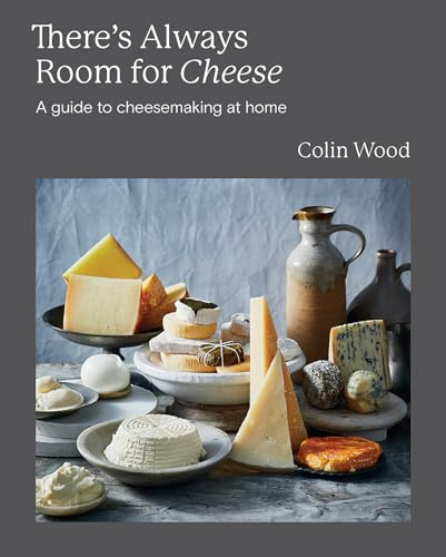 There's Always Room for Cheese: A Guide to Cheesemaking: A Guide to Cheesemaking at Home