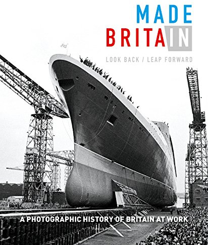 Made in Britain: Look Back/Leap Forward. A Photographic History of Britain at Work