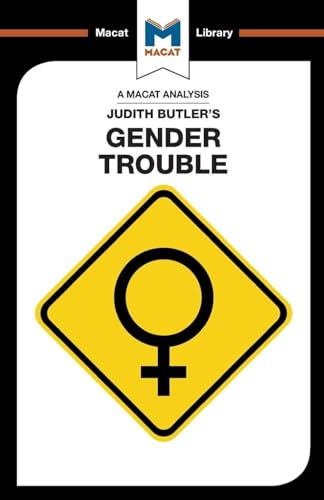An Analysis of Judith Butler's Gender Trouble (The Macat Library)