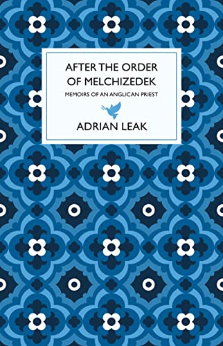 After the Order of Melchizedek: Memoirs of an Anglican Priest