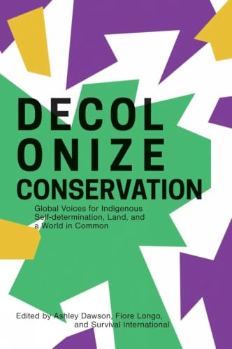 Decolonize Conservation: Global Voices for Indigenous Self-Determination, Land, and a World in Common