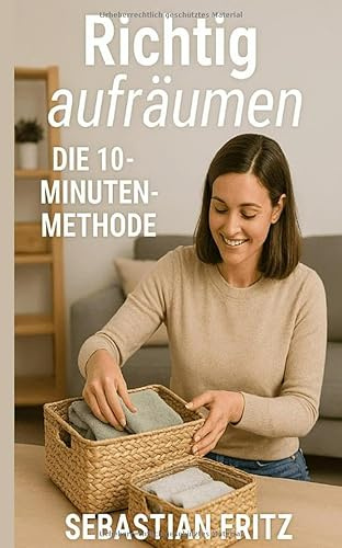 Richtig aufräumen: Die 10 Minuten Methode