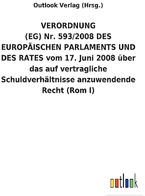 VERORDNUNG (EG) Nr. 593/2008 DES EUROPÄISCHEN PARLAMENTS UND DES RATES vom 17. Juni 2008 über das auf vertragliche Schuldverhältnisse anzuwendende Recht (Rom I)