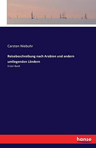 Reisebeschreibung nach Arabien und andern umliegenden Ländern: Erster Band