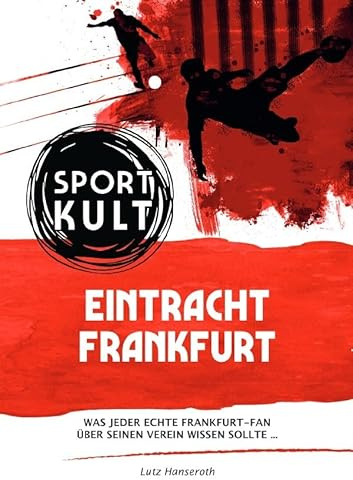 Eintracht Frankfurt - Fußballkult: Was jeder echte Eintracht-Fan über seinen Verein wissen sollte…