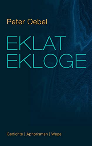 Eklat Ekloge: Gedichte Aphorismen Wege
