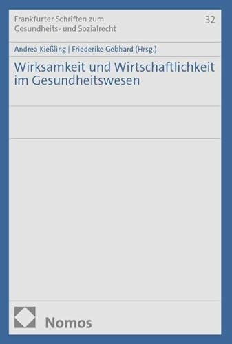 Wirksamkeit und Wirtschaftlichkeit im Gesundheitswesen (Frankfurter Schriften zum Gesundheits- und Sozialrecht)
