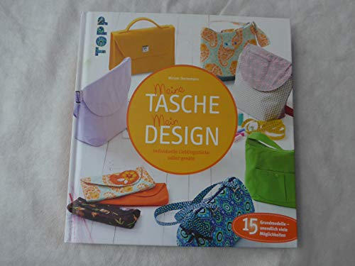 Meine Tasche. Mein Design: Individuelle Lieblingsstücke selbst genäht