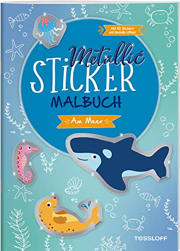 Metallic-Sticker Malbuch. Am Meer / Schöne Urlaubsmotive von Meer und Strand / 45 Metallic-Sticker zum Verzieren / Für Mädchen und Jungen ab 5 Jahren: ... mit Metallic-Effekt (Malbücher und -blöcke)
