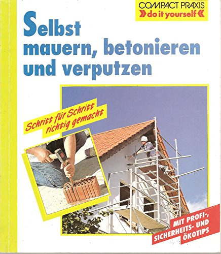 Selbst mauern, betonieren und verputzen (Compact-Praxis do it yourself)