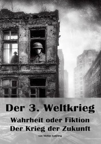 Der 3. Weltkrieg I Wahrheit oder Fiktion I Der Krieg der Zukunft: Der Krieg der Zukunft: Atomare, biologische und digitale Bedrohungen im 21. Jahrhundert