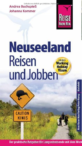 Reise Know-How: Neuseeland - Reisen und Jobben mit dem Working Holiday Visum: Der Praxis-Ratgeber (Reiseführer)