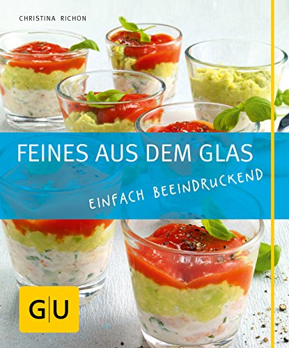 Feines aus dem Glas: Einfach beeindruckend (GU Just cooking)