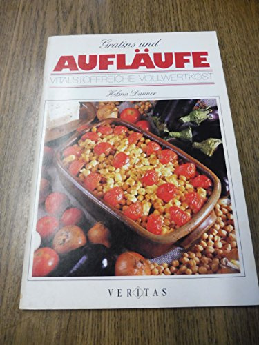 Gratins und Aufläufe: Vitalstoffreiche Vollwertkost