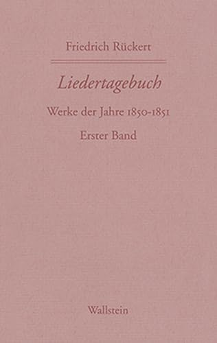 Liedertagebuch V/VI: Werke der Jahre 1850-1851. Erster Band (Friedrich Rückerts Werke. Historisch-kritische Ausgabe. Schweinfurter Edition)