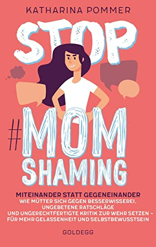 Stop MomShaming. Miteinander statt gegeneinander. Wie Mütter sich gegen Besserwisserei, ungebetene Ratschläge und ungerechtfertigte Kritik zur Wehr ... - fr mehr Gelassenheit und Selbstbewusstsein