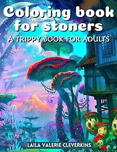 Malbuch für Kiffer: Ein Trippy-Buch für Erwachsene