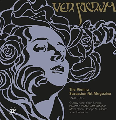 Ver Sacrum: The Vienna Secession Art Magazine 1898–1903: Gustav Klimt, Koloman Moser, Otto Wagner, Alfred Roller, Max Kurzweil, Joseph M. Olbrich, Josef Hoffmann
