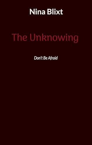 The Unknowing: Dont Be Afraid