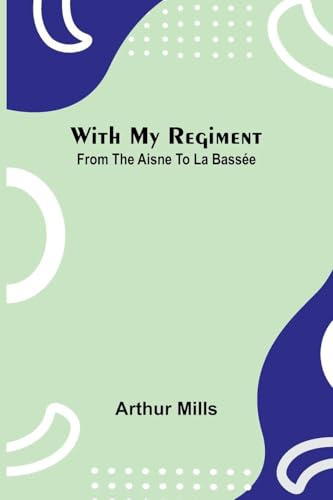 With My Regiment: From The Aisne To La Bassée
