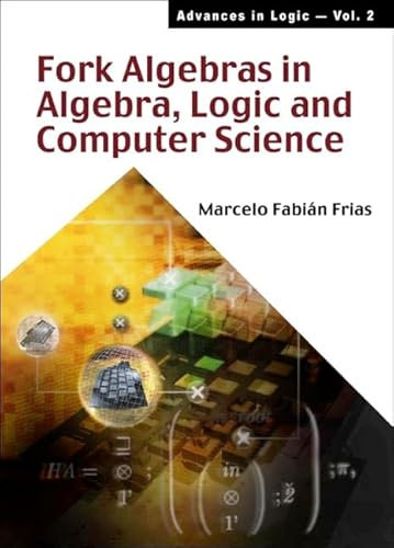 Fork Algebras In Algebra, Logic And Computer Science (Advances in Logic, Volume 2, Band 2)
