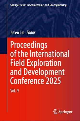 Proceedings of the International Field Exploration and Development Conference 2025: Volume 9 (Springer Series in Geomechanics and Geoengineering)