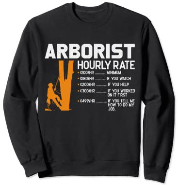 Arborist Hourly Rate Chainsaw Lover Funny Tree Surgeon Men Sweatshirt