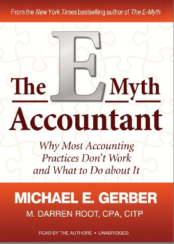 The E-Myth Accountant: Why Most Accounting Practices Don't Work and What to Do about It