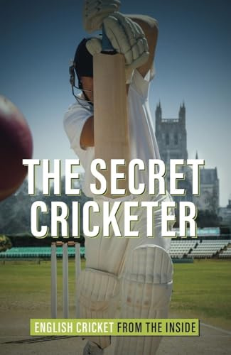 The Secret Cricketer: English Cricket from the Inside
