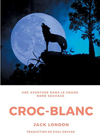Croc-Blanc: Un roman de Jack London (Texte intégral)