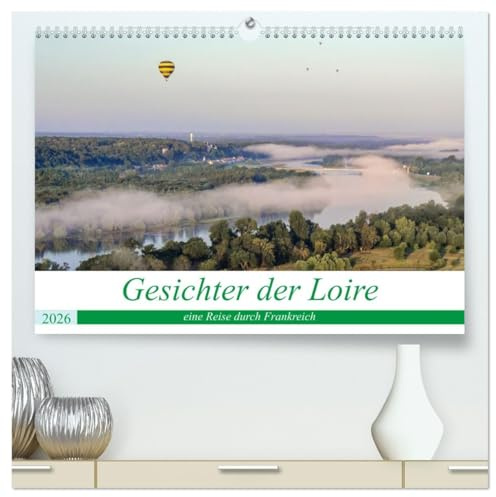 Gesichter der Loire, eine Reise durch Frankreich (hochwertiger Premium Wandkalender 2026 DIN A2 quer), Kunstdruck in Hochglanz: Landschaften des längsten französischen Flusses (CALVENDO Orte)