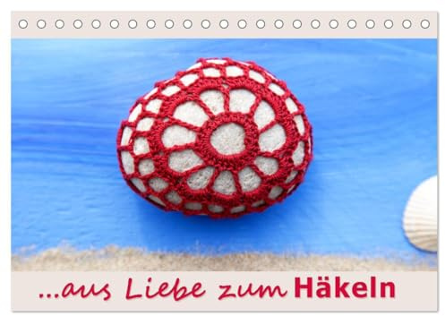 Aus Liebe zum Häkeln (Tischkalender 2026 DIN A5 quer), CALVENDO Monatskalender: Ein Querschnitt durch die Vielfalt des Häkelns. (CALVENDO Hobbys)