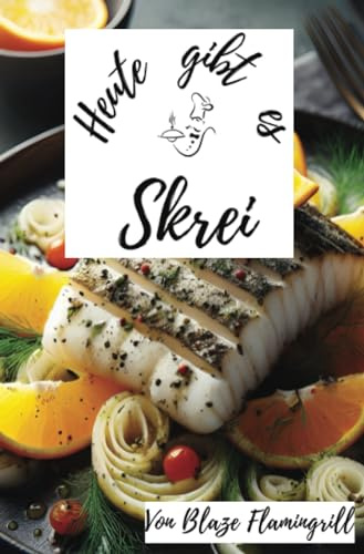 Heute gibt es - Skrei: 30 tolle Skrei Rezepte zum nachkochen und genießen