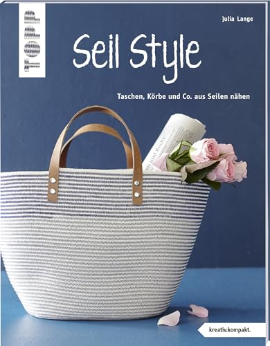 Seil Style (kreativ.kompakt.): Taschen, Körbe und Co. aus Seilen nähen
