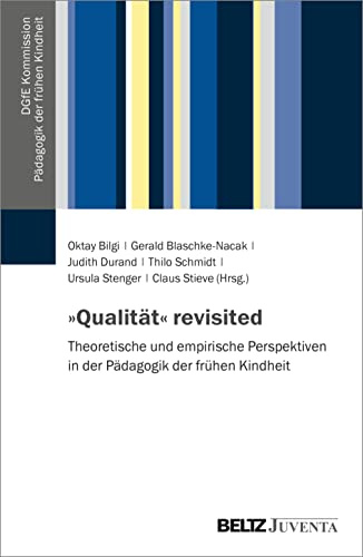 »Qualität« revisited: Theoretische und empirische Perspektiven in der Pädagogik der frühen Kindheit (DGfE-Kommission Pädagogik der frühen Kindheit, 4)