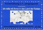 Farbenlehre für die Grundschule 3./4. Kunsterziehung. Ich reite mit Anna in das Land der Farben