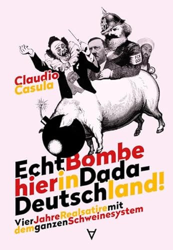 Echt Bombe hier in Dada-Deutschland: Vier Jahre Realsatire mit dem ganzen Schweinesystem