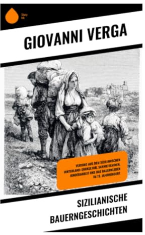 Sizilianische Bauerngeschichten: Erzählungen vom ländlichen Süditalien des 19. Jahrhunderts, von Armut, Ehrenkodex und Verismo